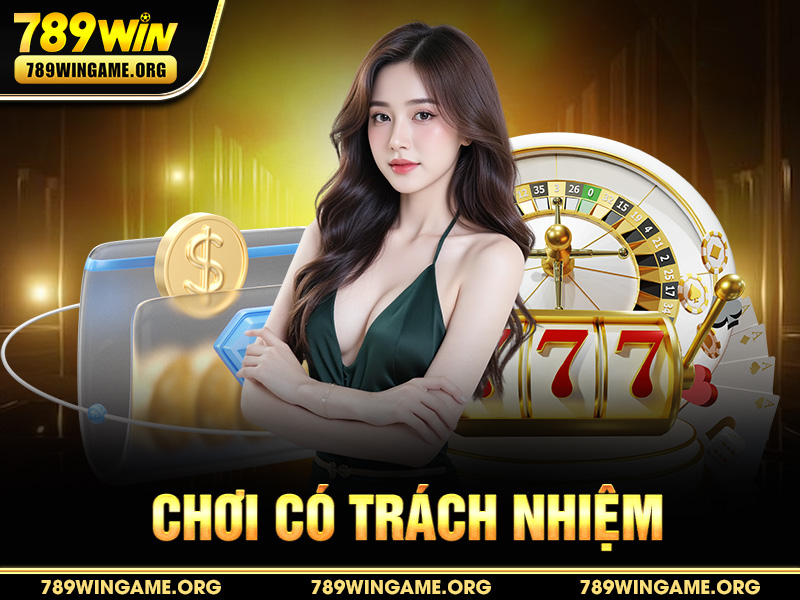 Chơi Có Trách Nhiệm 789WIN – Giải Trí An Toàn, Bảo Vệ Người Chơi