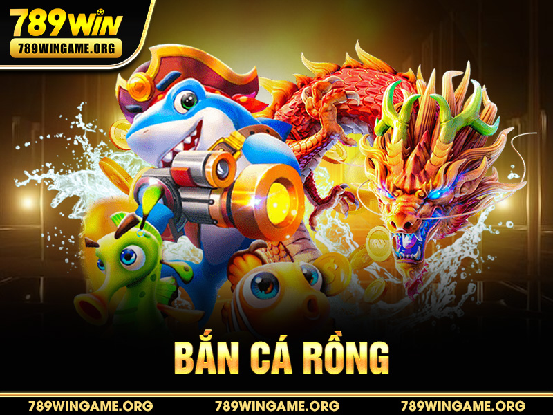 Bắn Cá Rồng – Hướng Dẫn Chơi, Mẹo Săn Boss Tại 789WIN