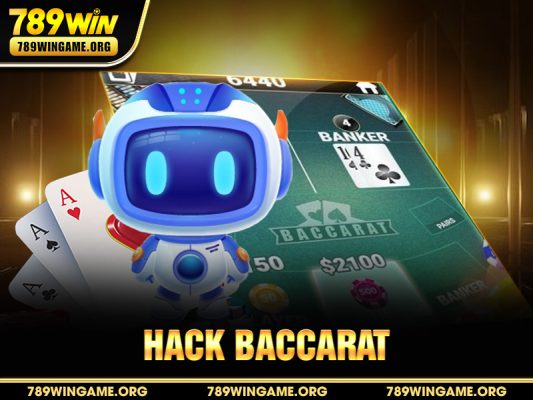 Hack Baccarat – Sự Thật & Cảnh Báo Từ Chuyên Gia 789WIN