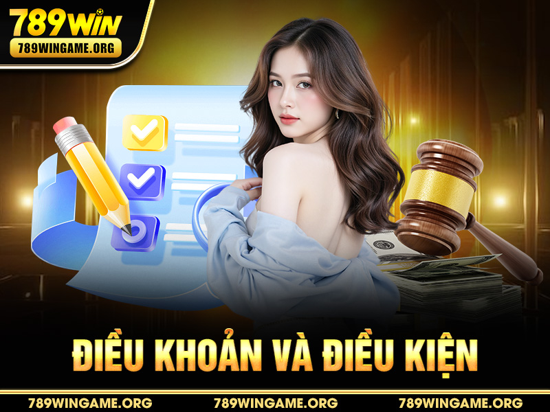 Điều Khoản Và Điều Kiện 789WIN – Quy Định Quan Trọng Người Chơi Cần Biết